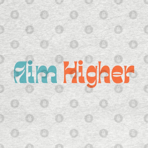 Aim Higher. Retro Typography Motivational and Inspirational Quote by That Cheeky Tee